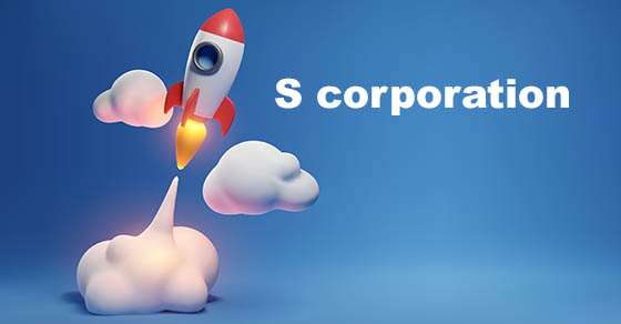 Why start-ups should consider launching as S corporations