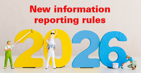 Significant changes to information reporting go into effect for the 2026 tax year